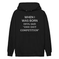 WHEN I WAS BORN DEVIL SAID "OHH SHIT COMPETITION"