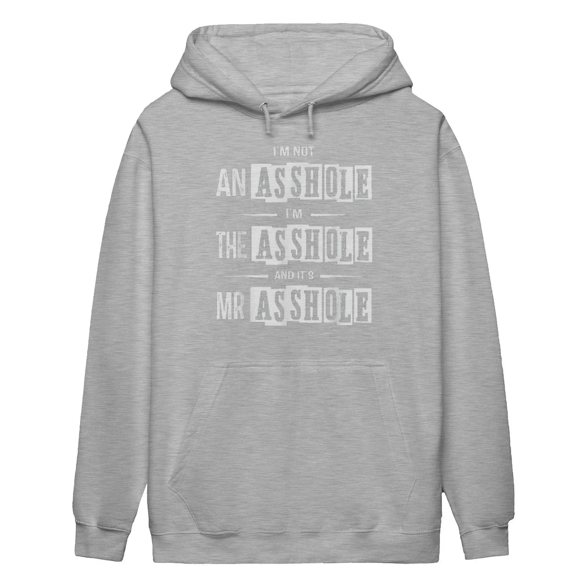 I'M NOT AN ASSHOLE I'M THE ASSHOLE AND IT'S MR ASSHOLE