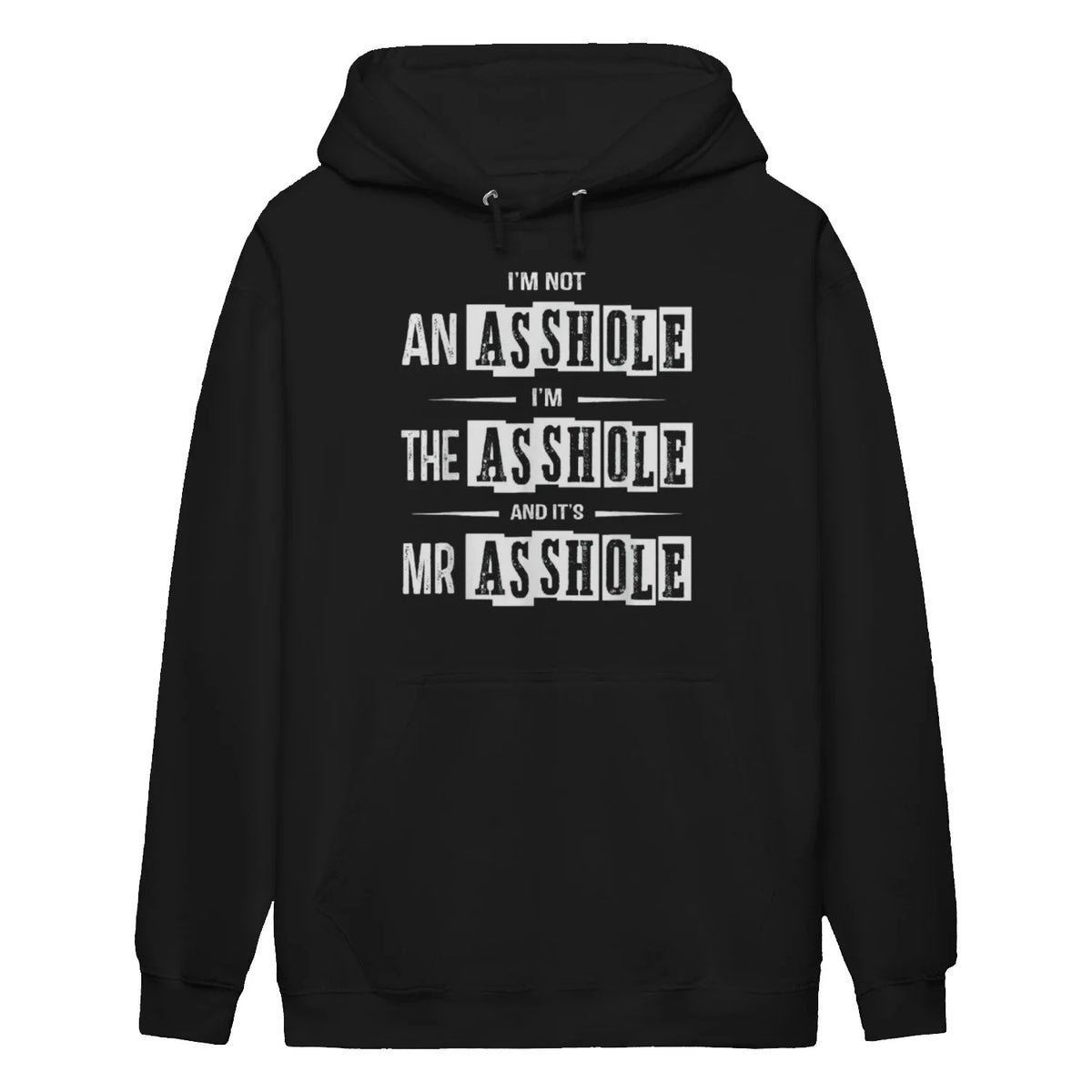 I'M NOT AN ASSHOLE I'M THE ASSHOLE AND IT'S MR ASSHOLE